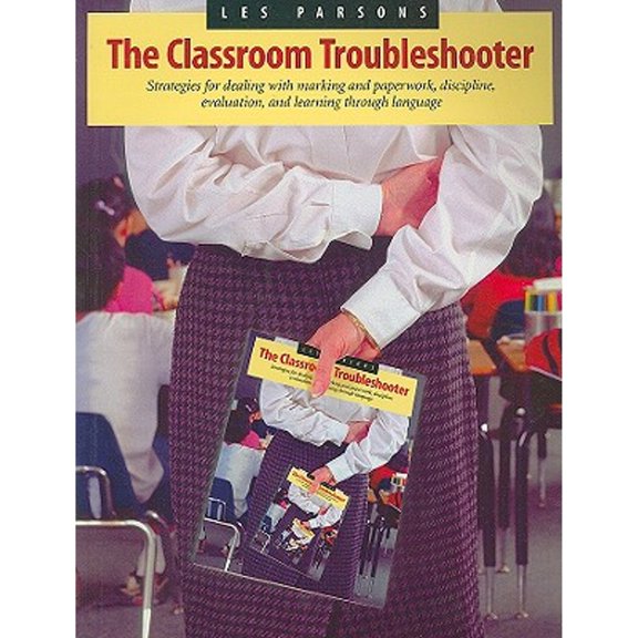 Pre-Owned Classroom Troubleshooter: Strategies for Dealing with Marking and Paperwork, Discipline, (Paperback) by Les Parsons