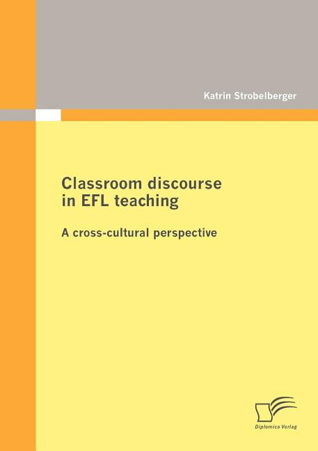 Classroom discourse in EFL teaching : A cross-cultural perspective (Paperback)