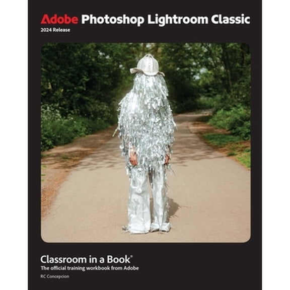 Pre-Owned Adobe Photoshop Lightroom Classic Classroom in a Book 2024 Release (Paperback) 013831814X 9780138318147
