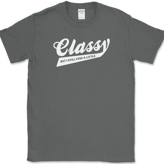 Classy But I still Cuss A Little T-Shirt Funny Swearing Humor Text Tee - Charcoal, L