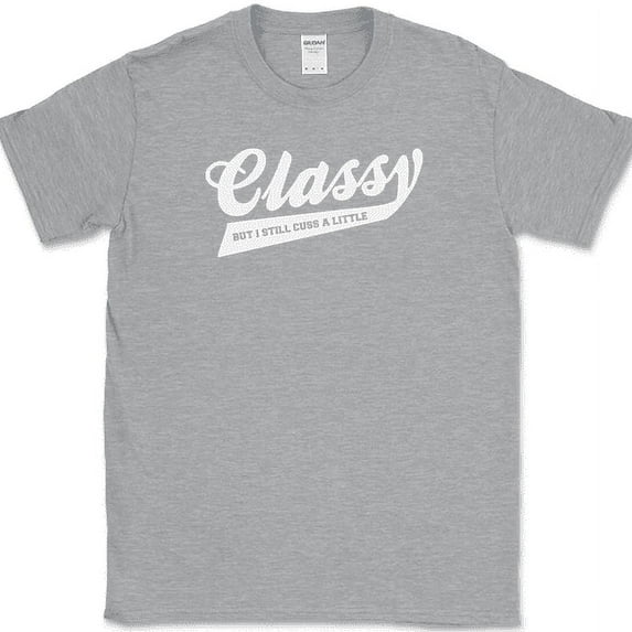 Classy But I still Cuss A Little T-Shirt Funny Swearing Humor Text Tee - Heather Grey, L