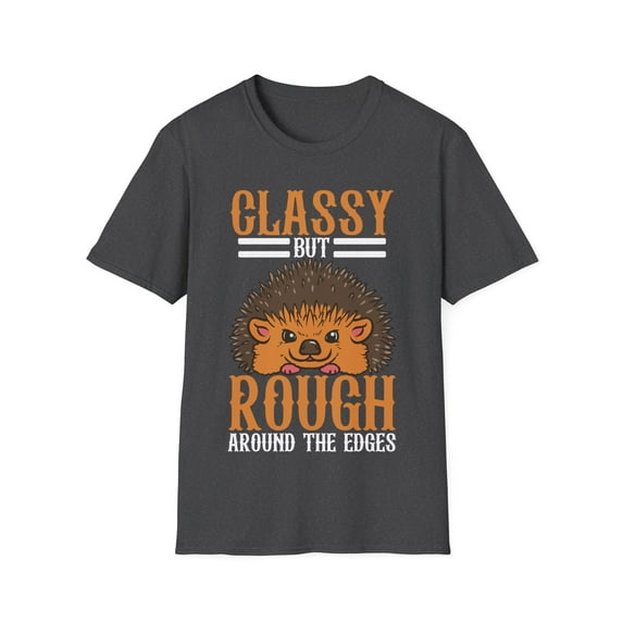 Classy But Rough Around The Edges Hedgehog Lover hedgehugs Unisex T-Shirt