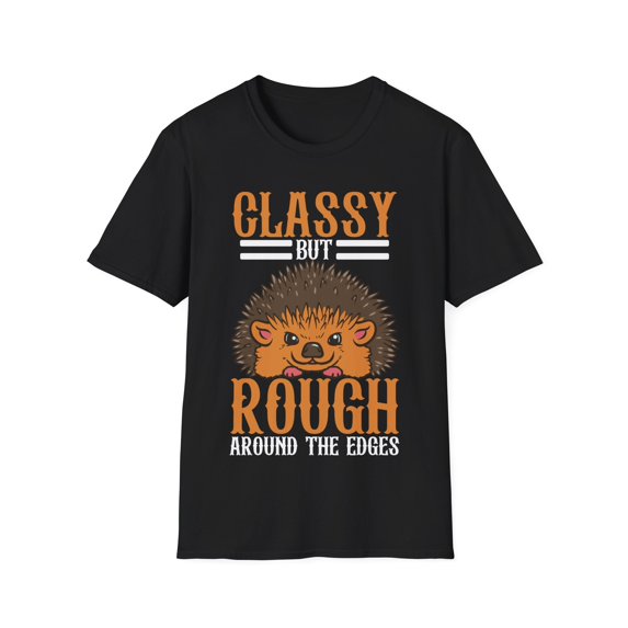 Classy But Rough Around The Edges Hedgehog Lover hedgehugs Unisex T-Shirt