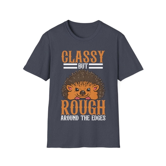 Classy But Rough Around The Edges Hedgehog Lover hedgehugs Unisex T-Shirt