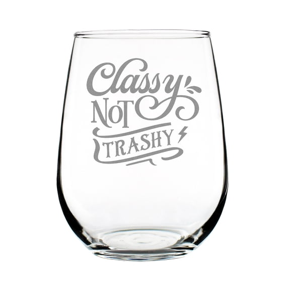 Classy Not Trashy 17oz Stemless Wine Glass, Hand Engraved Etched, Unique Lover , Fun Elegant Drinkware