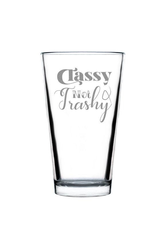 Classy Not Trashy Hand Engraved 16oz Standard Pint Glass, Unique Etched Barware, Personalized Drinking Glass Gift, Custom