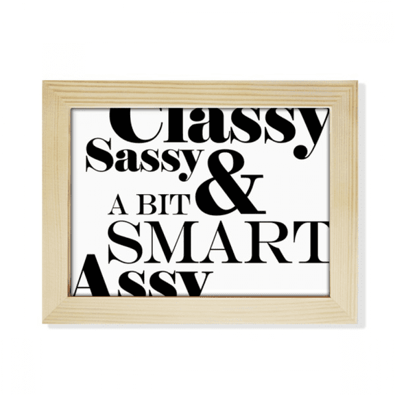 Classy Sassy & A Bit Smart Assy Quote Desktop Photo Frame Picture Art Decoration Painting 6x8 inch