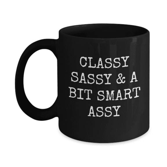 Classy Sassy And A Bit Smart Assy Coffee Mug, Funny Novelty Coffee Cup, Women Mug - Black Porcelain Coffee Mug 11 Oz Funny Quotes Coffee Mug