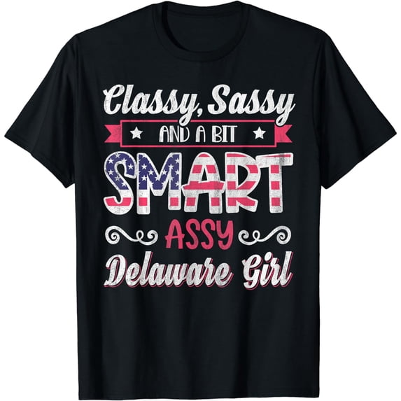 Classy Sassy And A Bit Smart Assy Delaware Girl T-Shirt