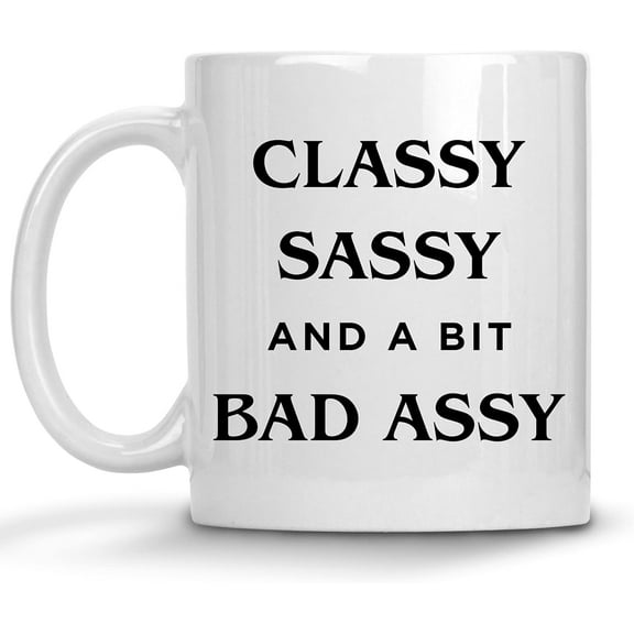 Classy Sassy And A Bit Bad Assy, Gift For Her, Gag Gifts For Wife From Husband, Gifts For Mom from Son Daughter, For Sister, Girlfriend, Mother's Day, Christmas Birthday Sarcastic Mugs