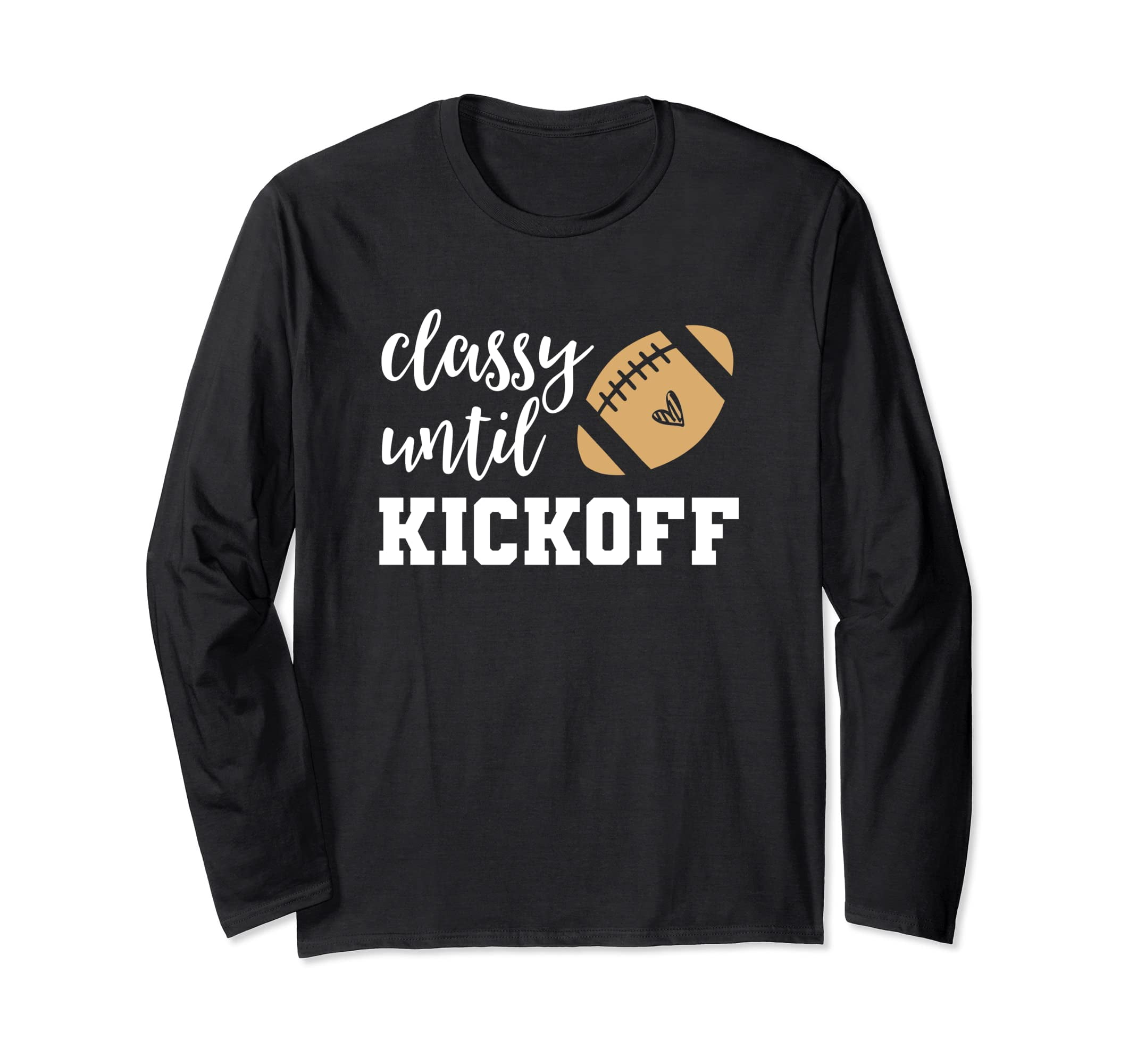 Classy Until Kickoff Funny Football Long Sleeve Sweatshirt for Women ...
