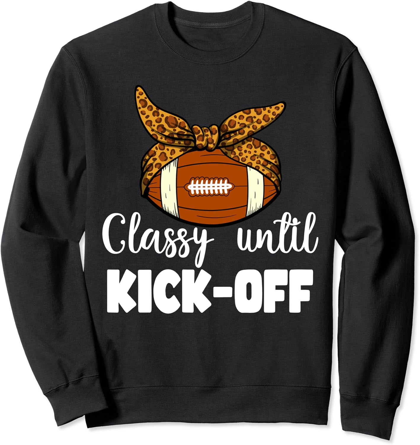 Classy Until Kickoff Game Day American Football Mom Sweatshirt