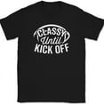 thumbnail image 1 of Classy Until Kickoff T-Shirt Funny Football Tailgating Game Team Tee - Black, L, 1 of 1