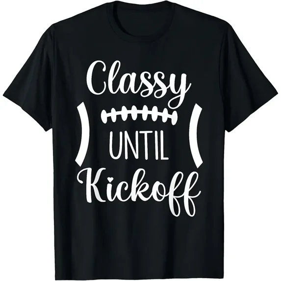 Classy Until Kickoff T-Shirt - Walmart.com