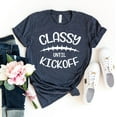 thumbnail image 1 of Classy Until Kickoff T-shirt Football Shirts Player Tshirt Game Day Shirt Tailgate Gift Women's Coach Top Sports Tee, 1 of 3