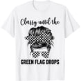 thumbnail image 1 of Classy Until The Green Flag Drops, Race mom, Race Life T-Shirt, 1 of 3