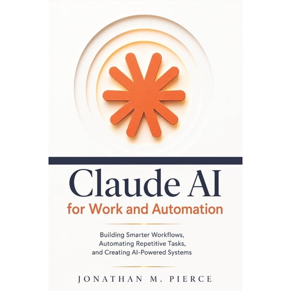 The Claude AI Mastery Claude AI for Work and Automation: Building Smarter Workflows, Automating Repetitive Tasks, and Creating AI-Powered Syst, Book 2, (Paperback)