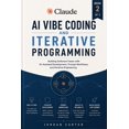 thumbnail image 1 of Practical Claude AI Development Claude AI Vibe Coding and Iterative Programming: Building Software Faster with AI-Assisted Development, Prompt Workflows, Book 2, (Paperback), 1 of 1