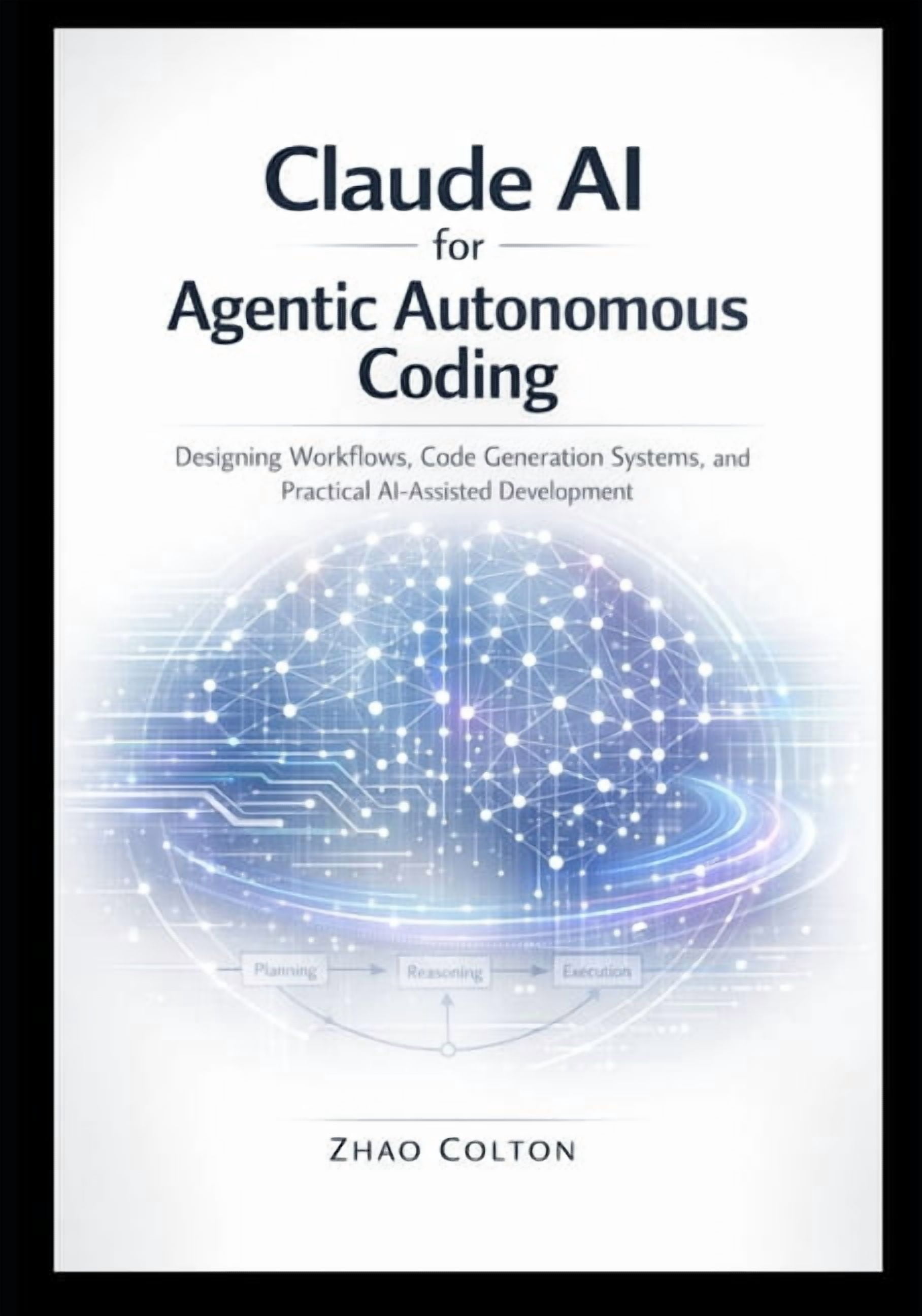 Claude AI for Agentic Autonomous Coding: Designing Workflows, Code ...