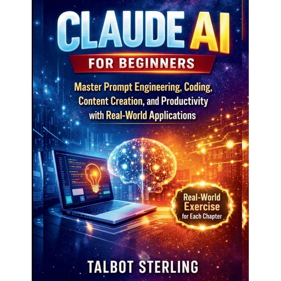 Claude AI for Beginners: Master Prompt Engineering, Coding, Content Creation, and Productivity with Real-World Applicati, (Paperback)