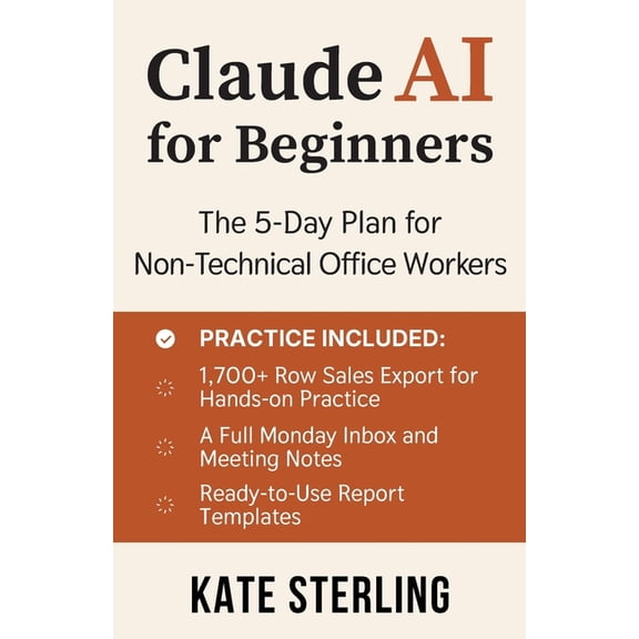 Claude AI for Beginners: The 5-Day Plan for Non-Technical Office Workers - Automate Email, Reports, and Spreadsheets wit, (Paperback)