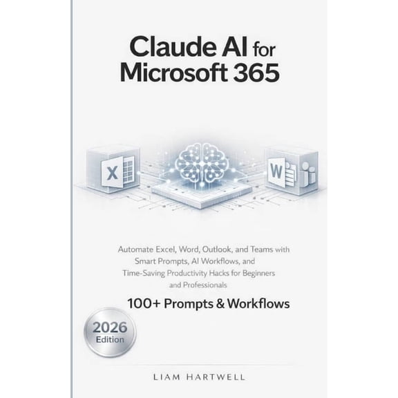 Claude AI for Microsoft 365: Automate Excel, Word, Outlook, and Teams with Smart Prompts, AI Workflows, and Time-Saving , (Paperback)