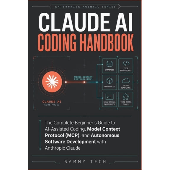 AI Guide Handbook Collection Claude Ai Coding Handbook: The Complete Beginner's Guide to AI-Assisted Coding, Model Context Protocol (MCP), and Autono, Book 5, (Paperback)