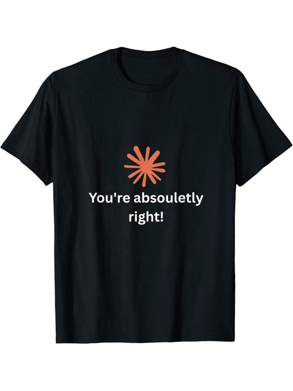Claude Artificial Intelligence Youre Absolutely Right T-Shirt