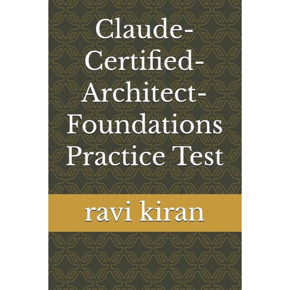Claude-Certified-Architect-Foundations Practice Test, (Paperback)