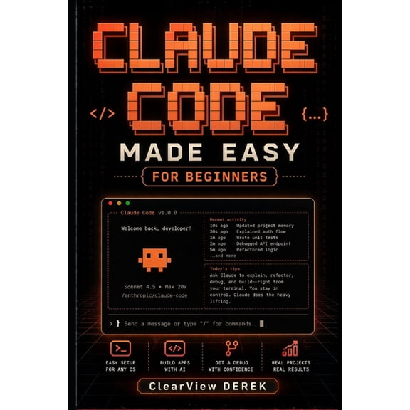 Claude Code Made Easy for Beginners: Practical Guide to AI Models, Vibe Coding, Apps, Tools, Agents, Projects, Build Int, (Paperback)