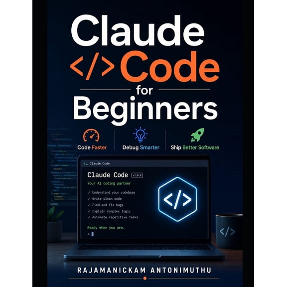 Claude Code for Beginners: Code Faster, Debug Smarter, Ship Better Software, (Paperback)