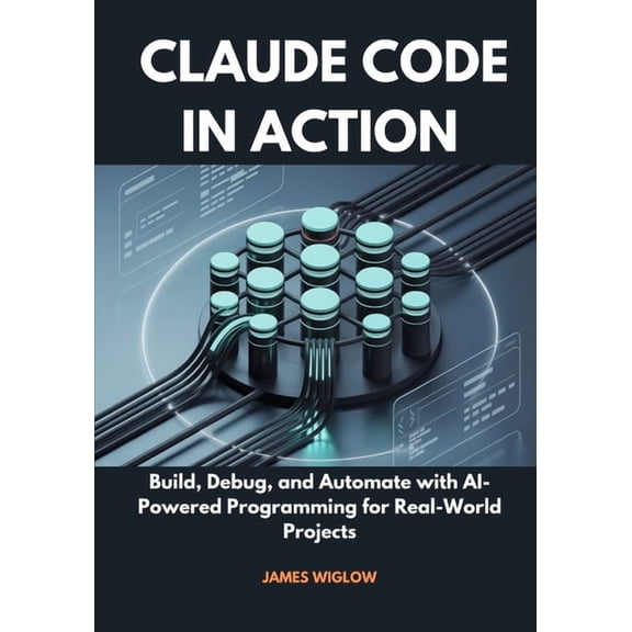 Claude Code in Action: Build, Debug, and Automate with AI-Powered Programming for Real-World Projects, (Paperback)