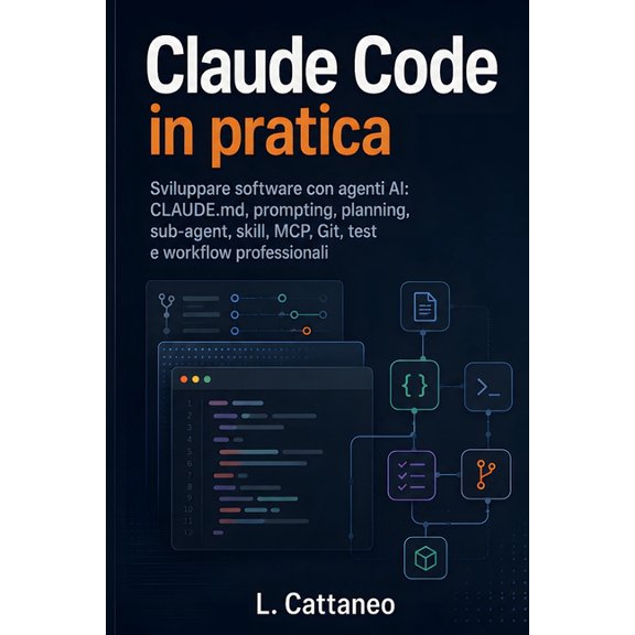 Claude Code in pratica: Sviluppare software con agenti AI: CLAUDE.md, prompting, planning, sub-agent, skill, MCP, Git, t, (Paperback)