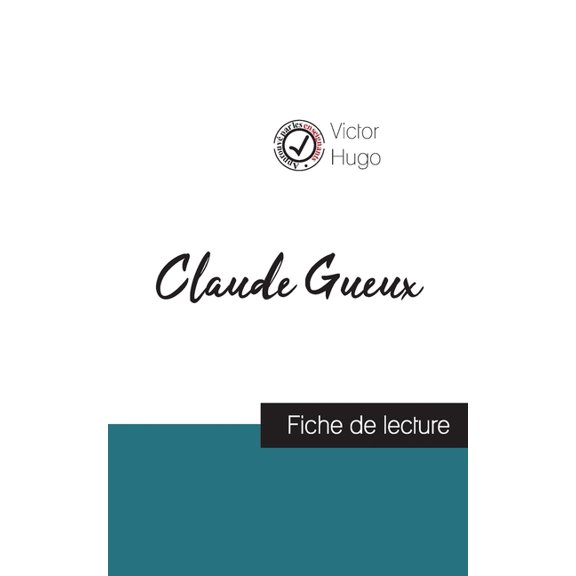 Claude Gueux de Victor Hugo (fiche de lecture et analyse compl?te de l'oeuvre)