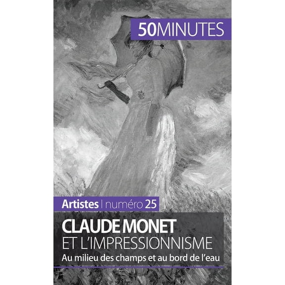 Claude Monet et l'impressionnisme: Au milieu des champs et au bord de l'eau, (Paperback)