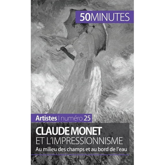 Claude Monet et l'impressionnisme: Au milieu des champs et au bord de l'eau, (Paperback)