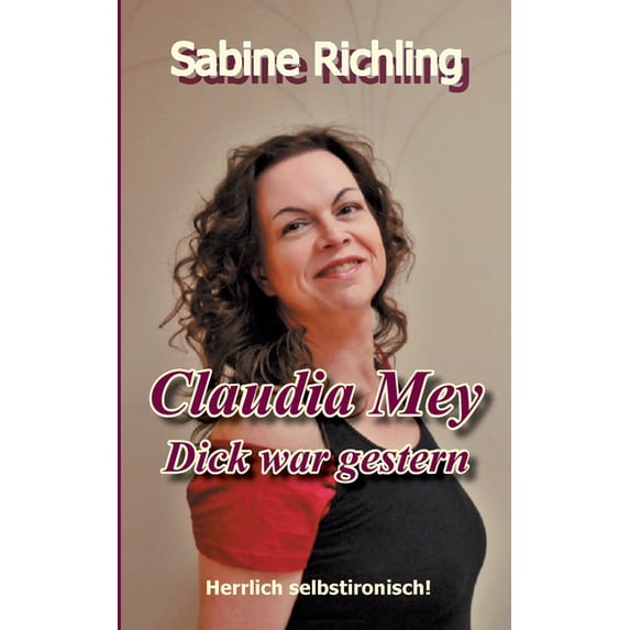 Claudia Mey - Dick war gestern: Herrlich selbstironisch!, (Paperback)