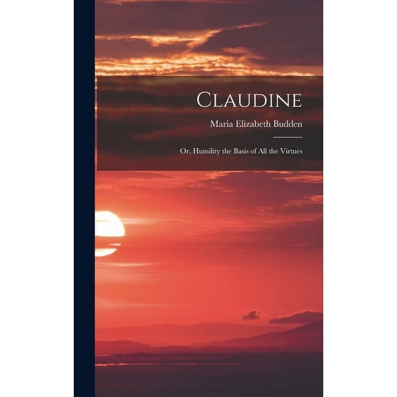 Claudine; or, Humility the Basis of All the Virtues (Hardcover)