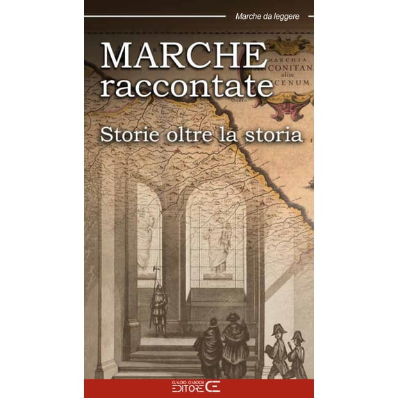 Claudio Ciabochi,Cesare Spigarelli Marche raccontate. Storie oltre la storia (Hardcover)