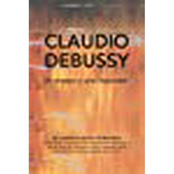 Claudio Debussy: Un Ensayo Y Una Impresión (Paperback)