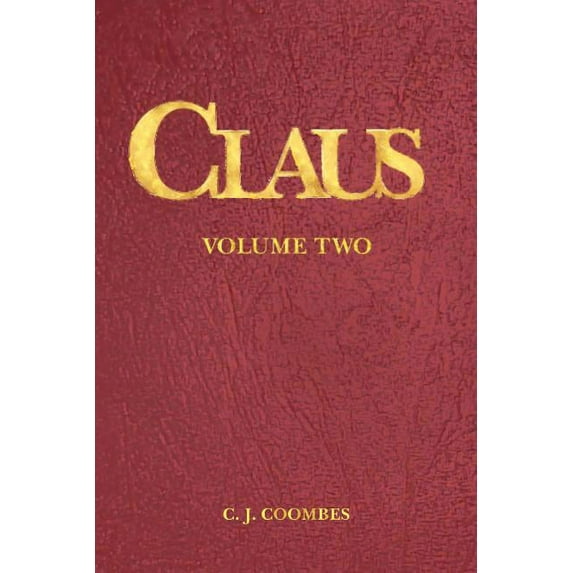 Claus: A Christmas Incarnation Book 3 The Woman, Vol. 2:2 Paperback 0982221371 9780982221372 C J Coombes, C John Coombes, C John Coombes