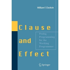 Clause and Effect: PROLOG Programming for the Working Programmer, (Paperback)