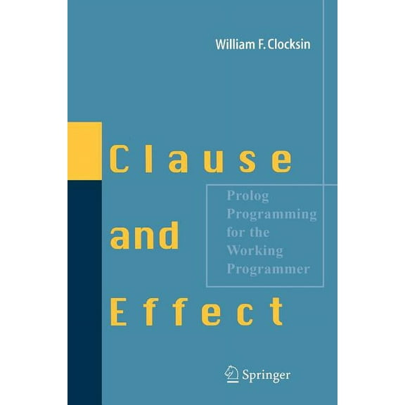 Clause and Effect: PROLOG Programming for the Working Programmer, (Paperback)