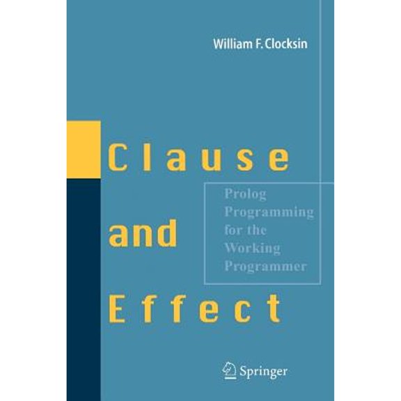 Pre-Owned Clause and Effect: Prolog Programming for the Working Programmer, 9783540629719, 3540629718, Paperback, 1997 edition