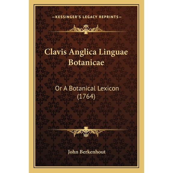 Clavis Anglica Linguae Botanicae : Or A Botanical Lexicon (1764) (Paperback)