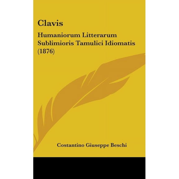 Clavis : Humaniorum Litterarum Sublimioris Tamulici Idiomatis (1876) (Hardcover)