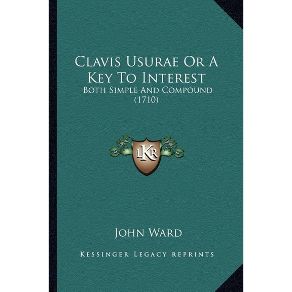 Clavis Usurae Or A Key To Interest : Both Simple And Compound (1710) (Paperback)