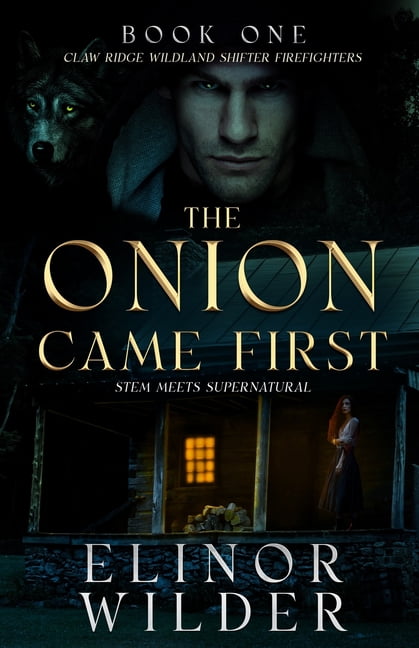 Claw Ridge Wildland Shifter Firefighters The Onion Came First: STEM Meets Supernatural, (Paperback)