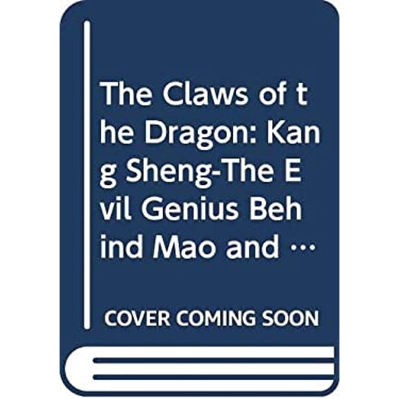 Pre-Owned The Claws of the Dragon: Kang Sheng-The Evil Genius Behind Mao and His Legacy of Terror in People's China (Paperback) 0671797166 9780671797164