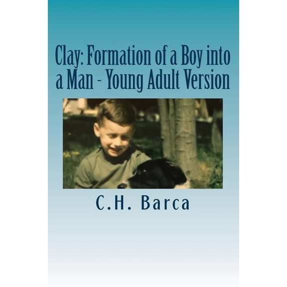 Clay: Formation of a Boy into a Man - Young Adult Version (Paperback)